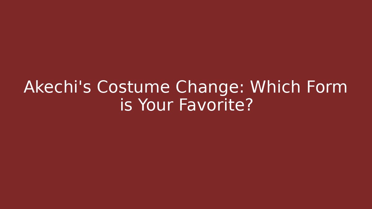 Akechi's Costume Change: Which Form is Your Favorite?