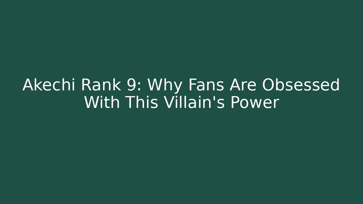 Akechi Rank 9: Why Fans Are Obsessed With This Villain's Power