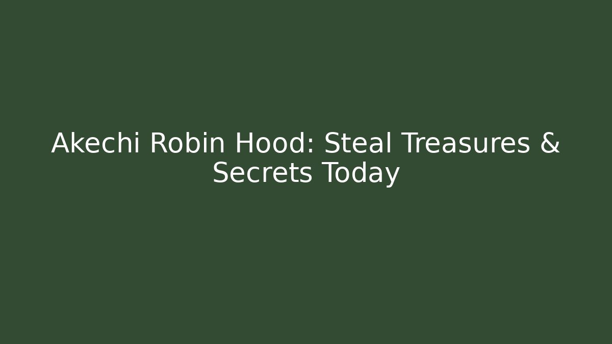 Akechi Robin Hood: Steal Treasures & Secrets Today - Vintage E-Juice