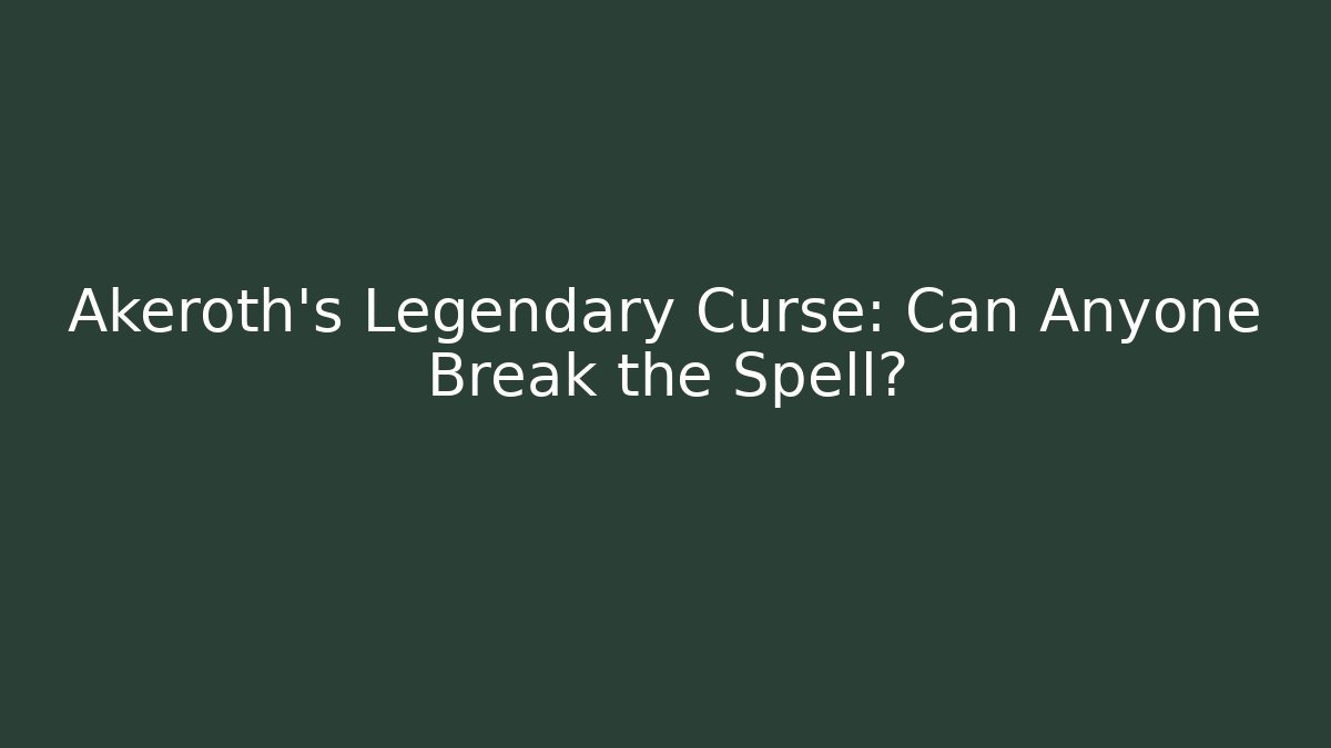 Akeroth's Legendary Curse: Can Anyone Break the Spell?