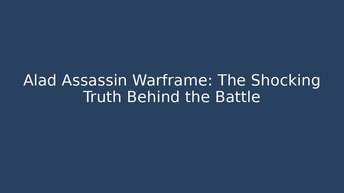 Alad Assassin Warframe: The Shocking Truth Behind the Battle