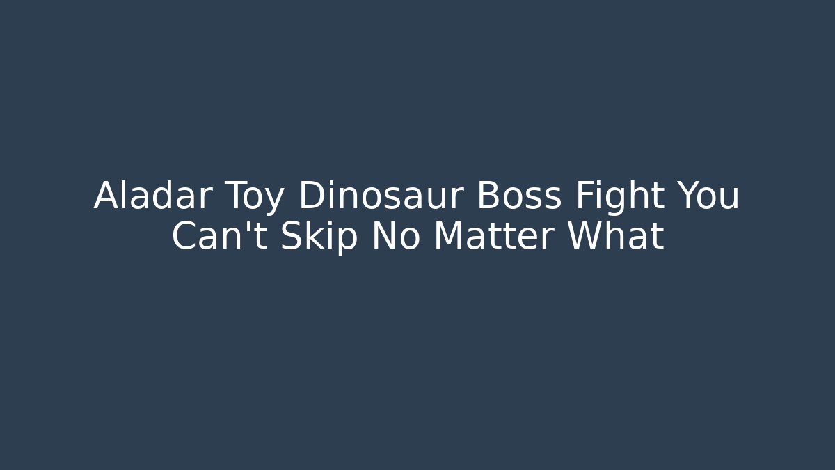 Aladar Toy Dinosaur Boss Fight You Can't Skip No Matter What