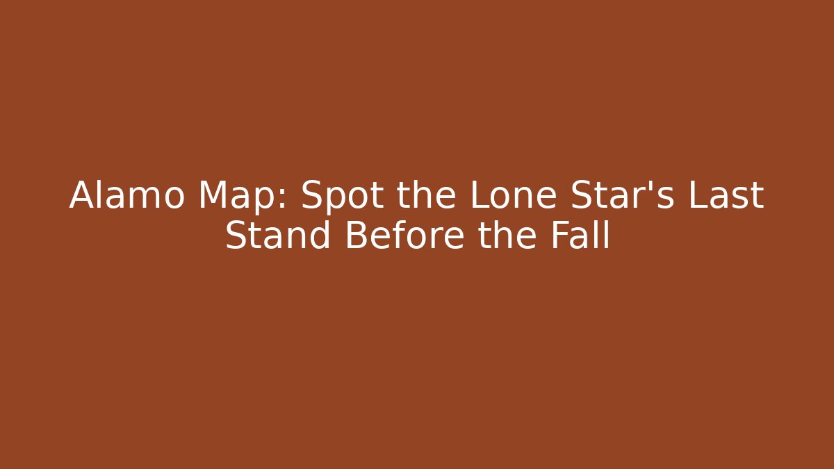 Alamo Map: Spot the Lone Star’s Last Stand Before the Fall