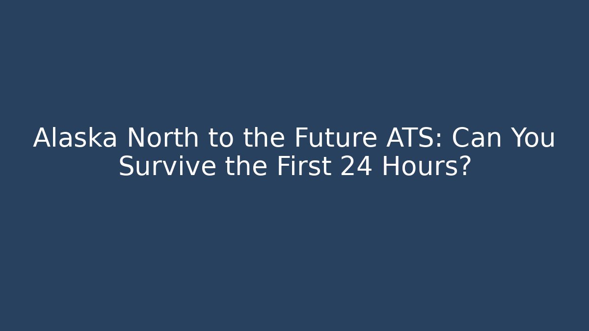 Alaska North to the Future ATS: Can You Survive the First 24 Hours? - Vintage E-Juice