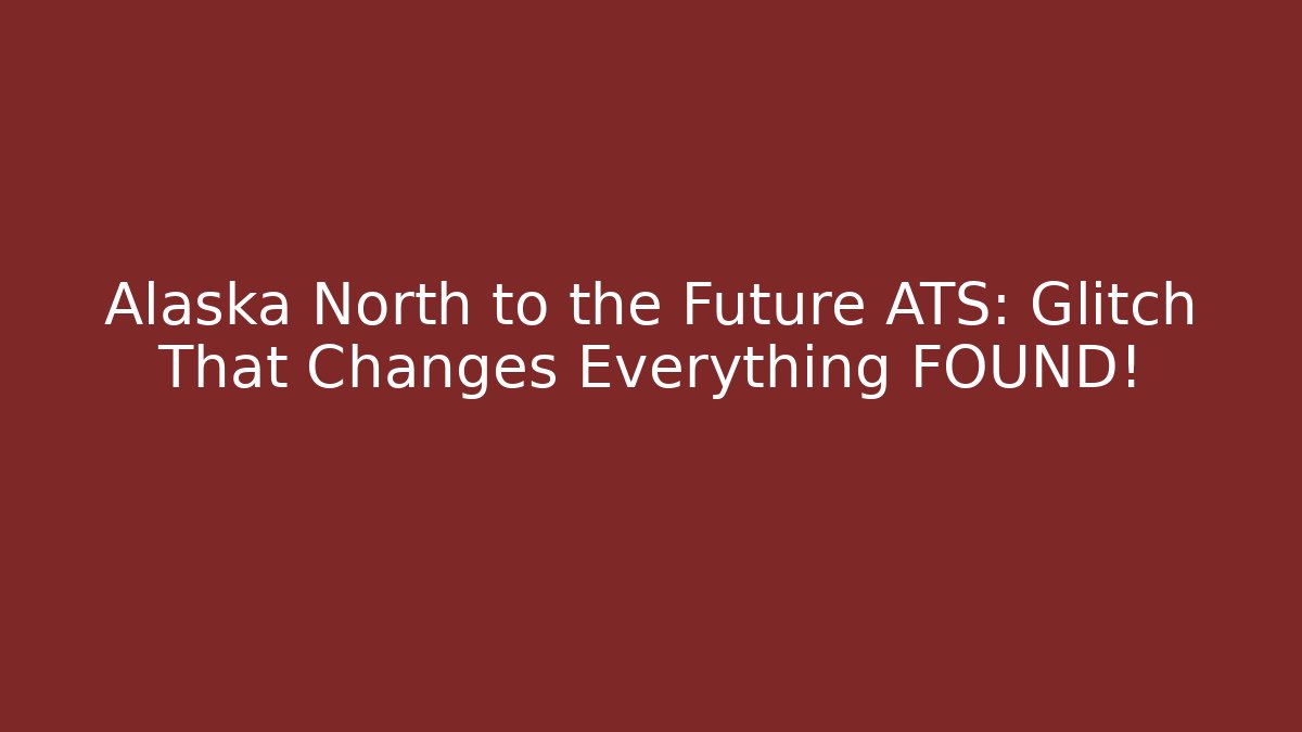 Alaska North to the Future ATS: Glitch That Changes Everything FOUND!