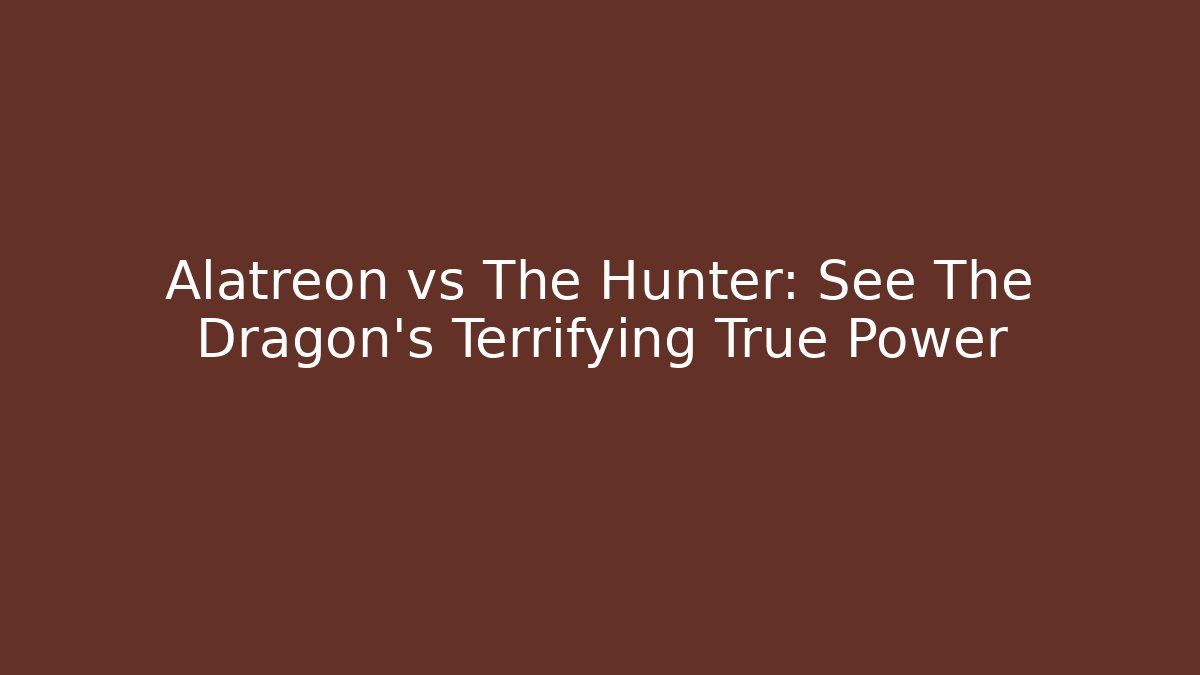 Alatreon vs The Hunter: See The Dragon's Terrifying True Power