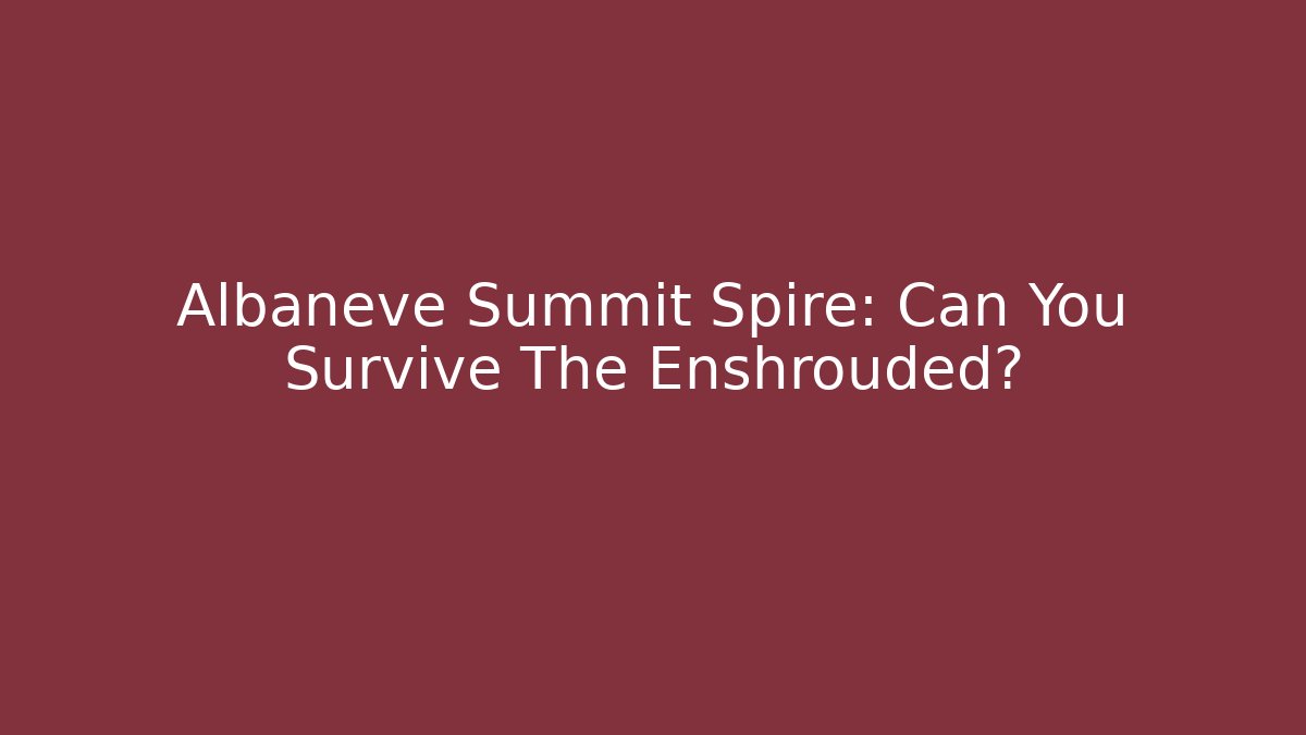 Albaneve Summit Spire: Can You Survive The Enshrouded?