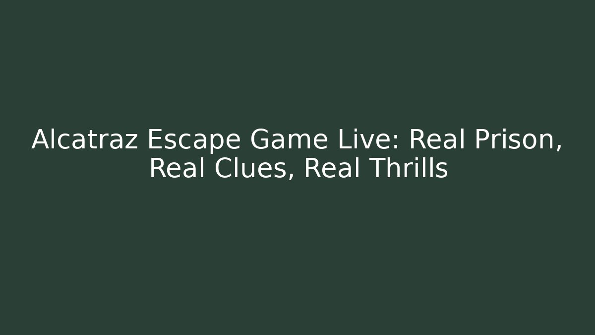 Alcatraz Escape Game Live: Real Prison, Real Clues, Real Thrills
