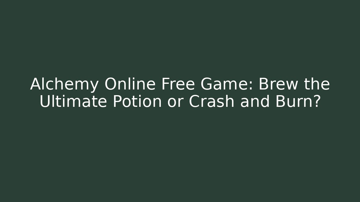 Alchemy Online Free Game: Brew the Ultimate Potion or Crash and Burn?