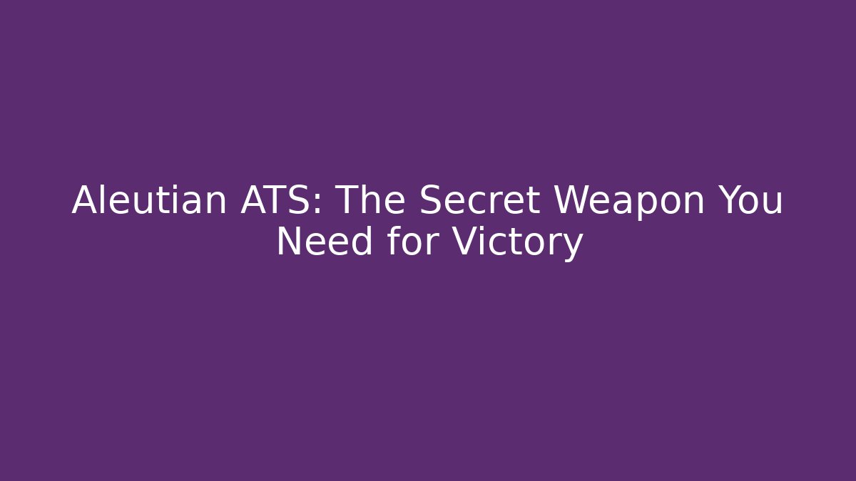 Aleutian ATS: The Secret Weapon You Need for Victory