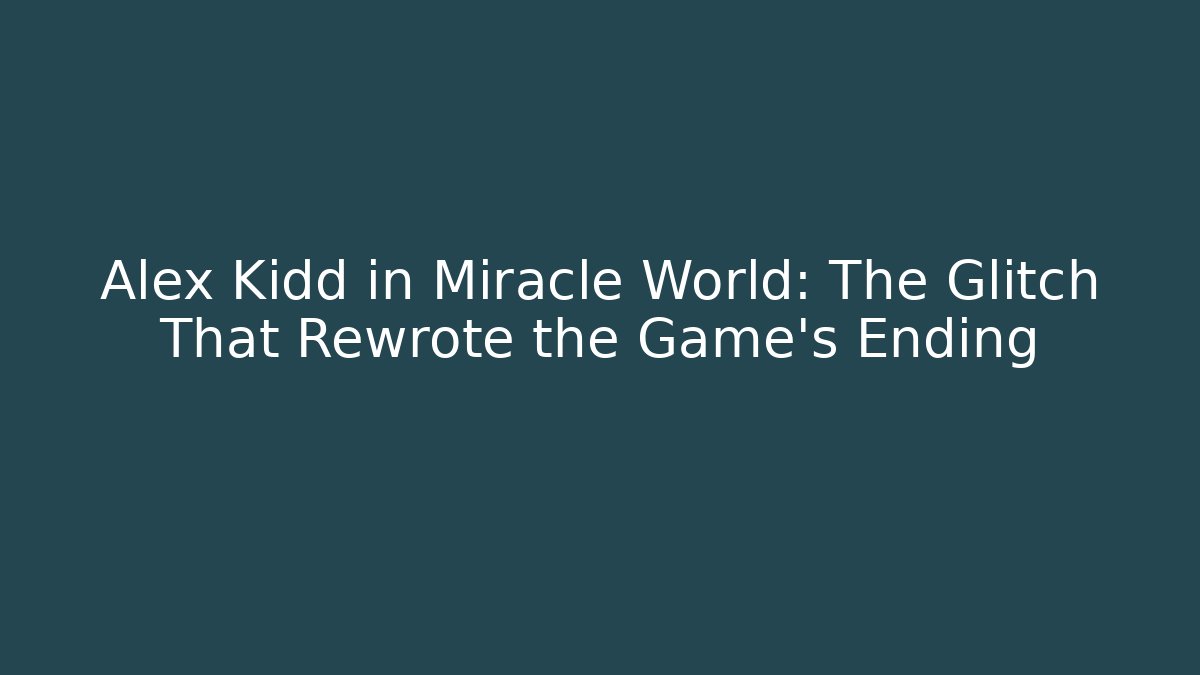Alex Kidd in Miracle World: The Glitch That Rewrote the Game's Ending