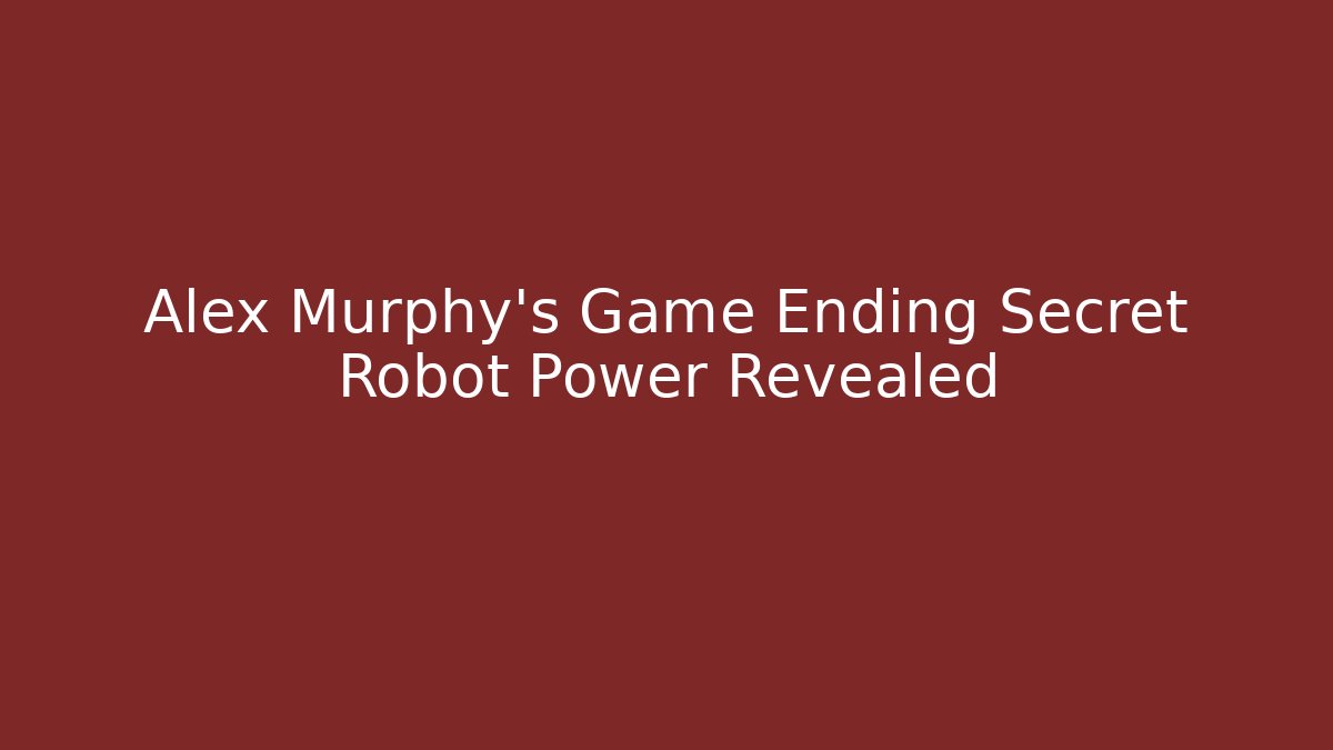 Alex Murphy's Game Ending Secret Robot Power Revealed
