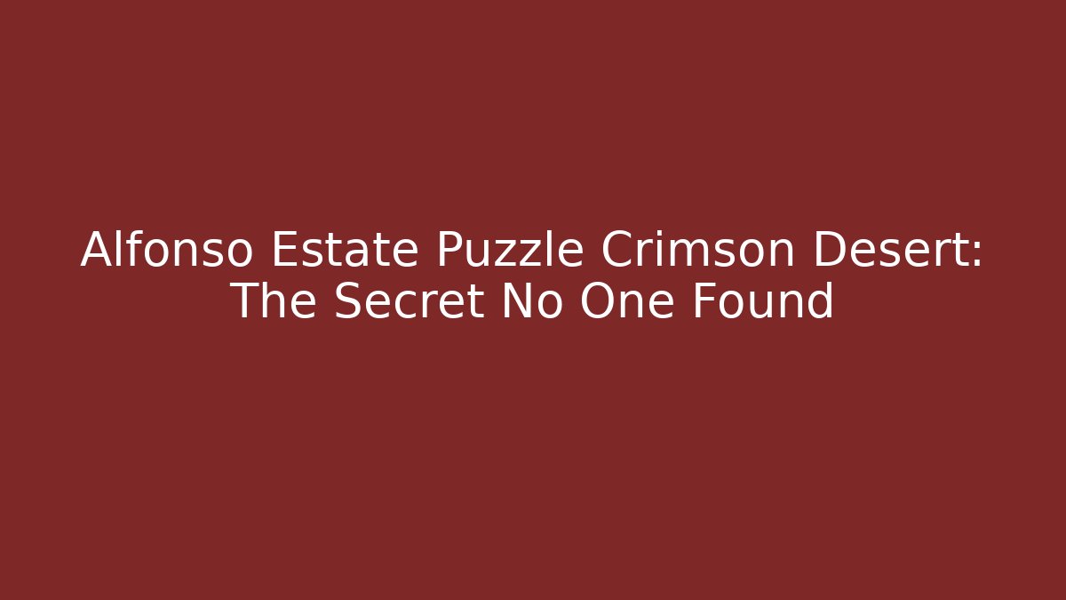 Alfonso Estate Puzzle Crimson Desert: The Secret No One Found - Vintage E-Juice