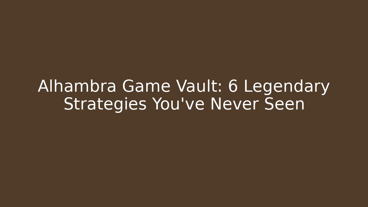 Alhambra Game Vault: 6 Legendary Strategies You've Never Seen