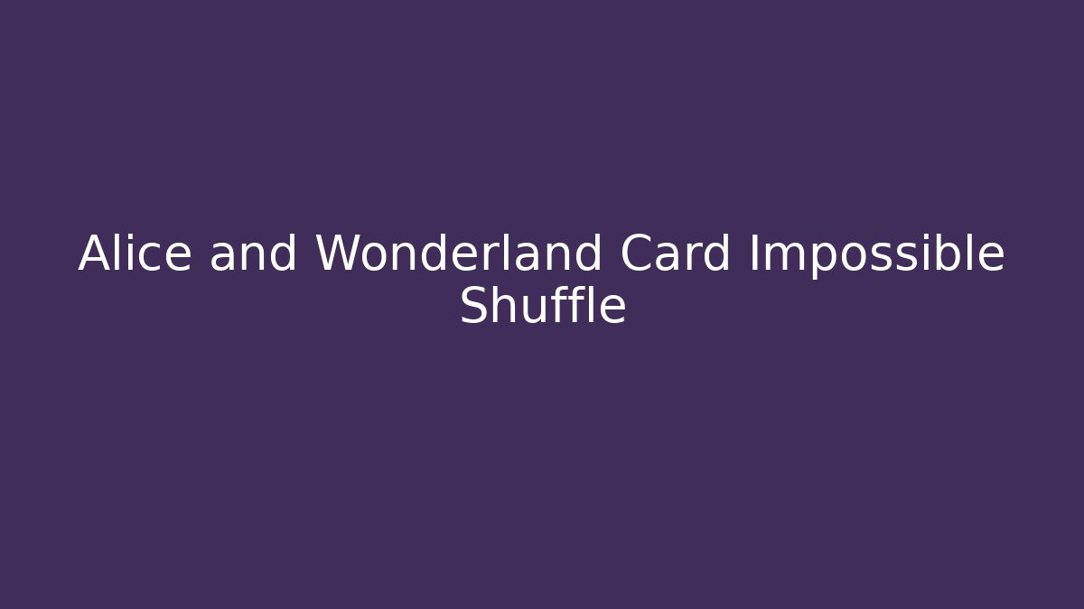 Alice and Wonderland Card Impossible Shuffle