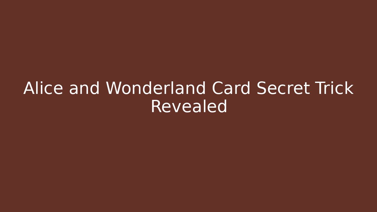 Alice and Wonderland Card Secret Trick Revealed