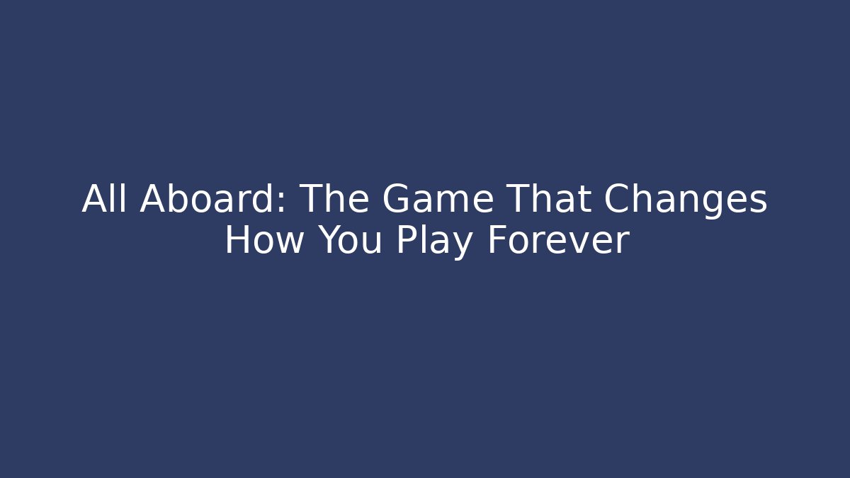 All Aboard: The Game That Changes How You Play Forever - Vintage E-Juice