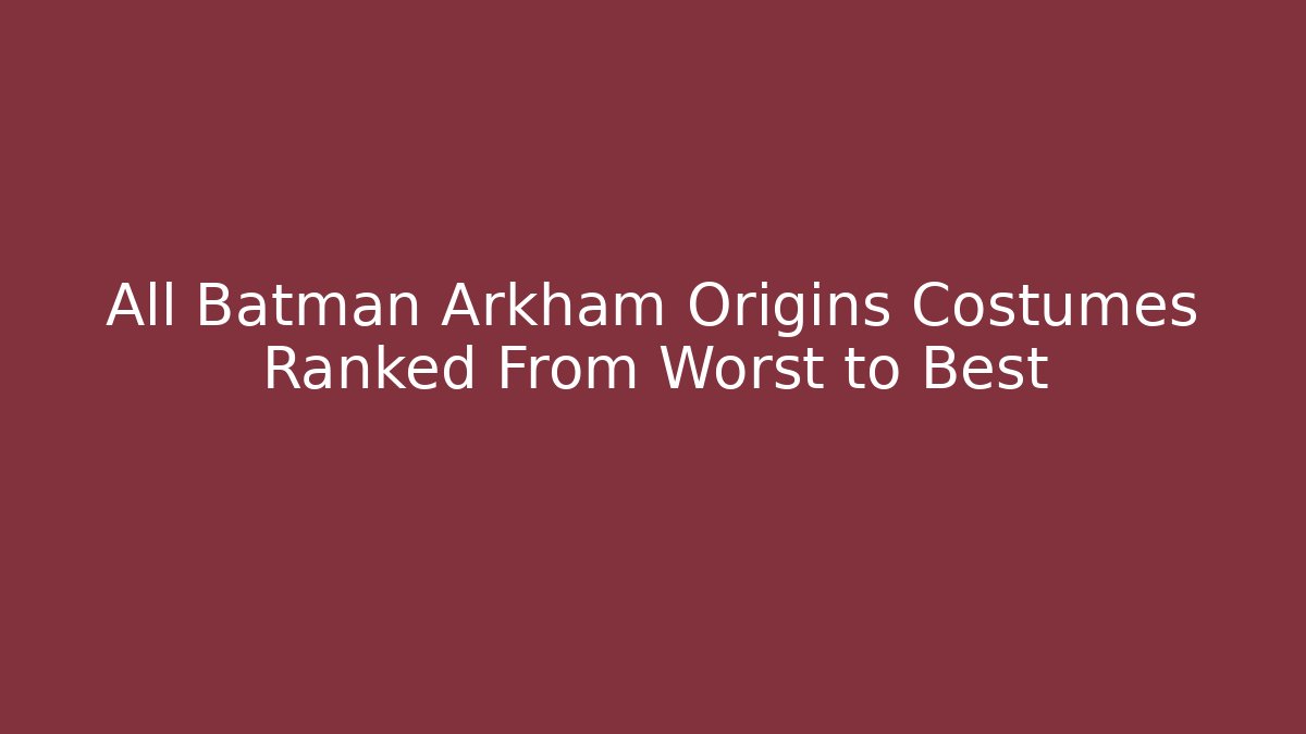 All Batman Arkham Origins Costumes Ranked From Worst to Best - Vintage E-Juice