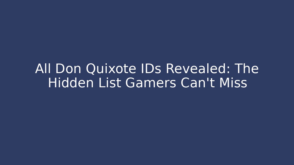 All Don Quixote IDs Revealed: The Hidden List Gamers Can't Miss