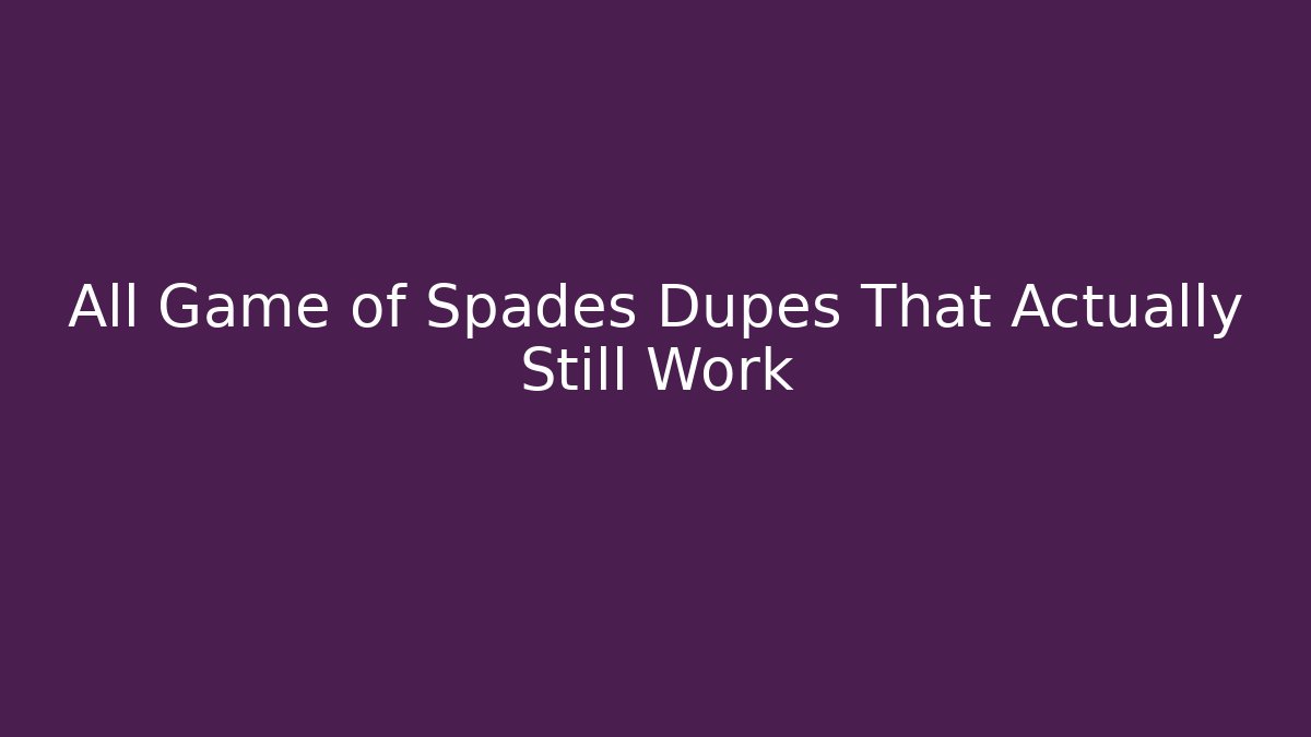 All Game of Spades Dupes That Actually Still Work