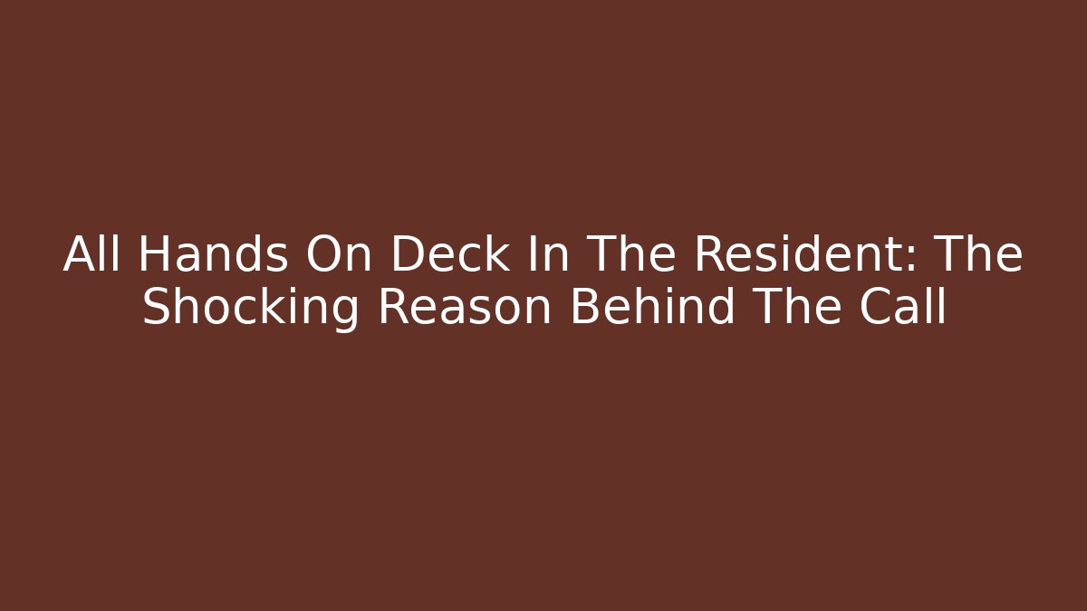 All Hands On Deck In The Resident: The Shocking Reason Behind The Call