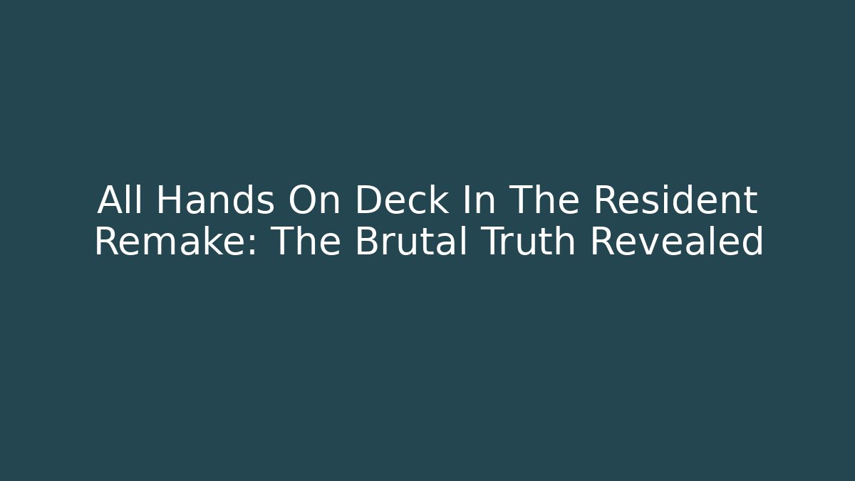 All Hands On Deck In The Resident Remake: The Brutal Truth Revealed - Vintage E-Juice