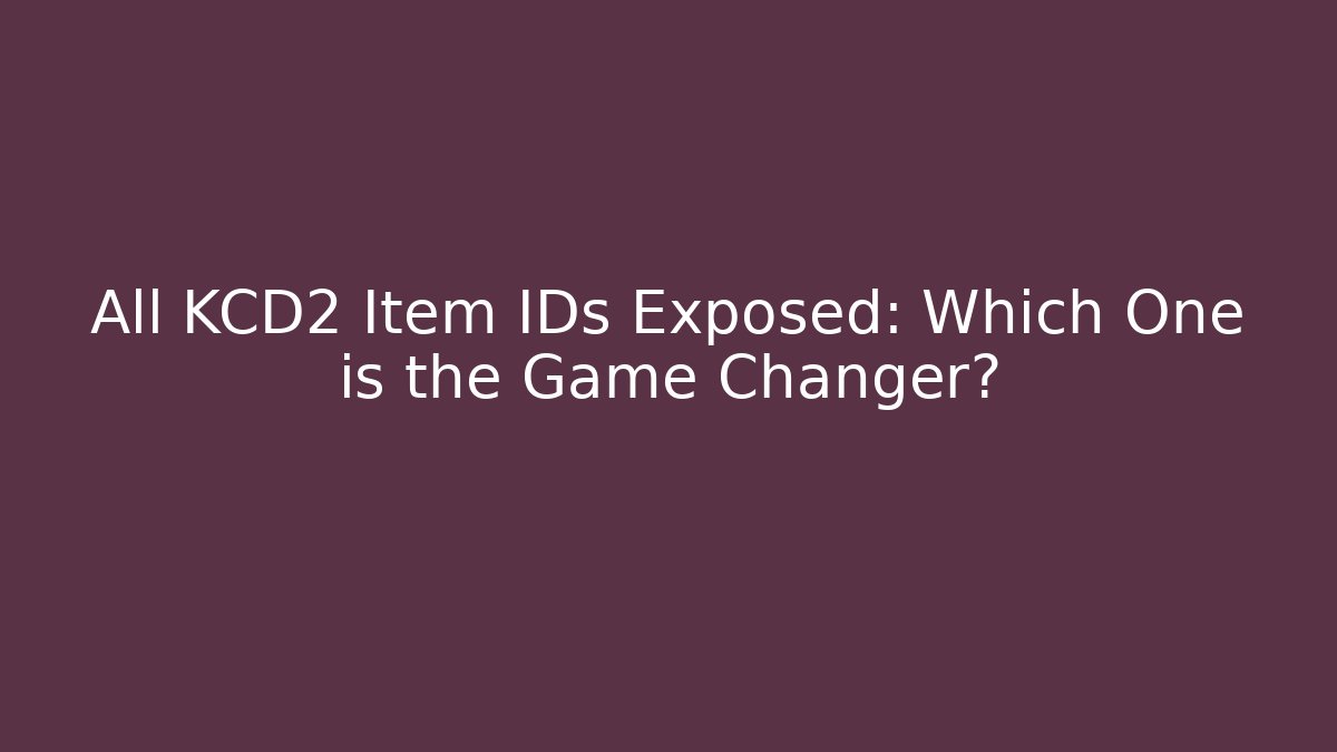 All KCD2 Item IDs Exposed: Which One is the Game Changer?