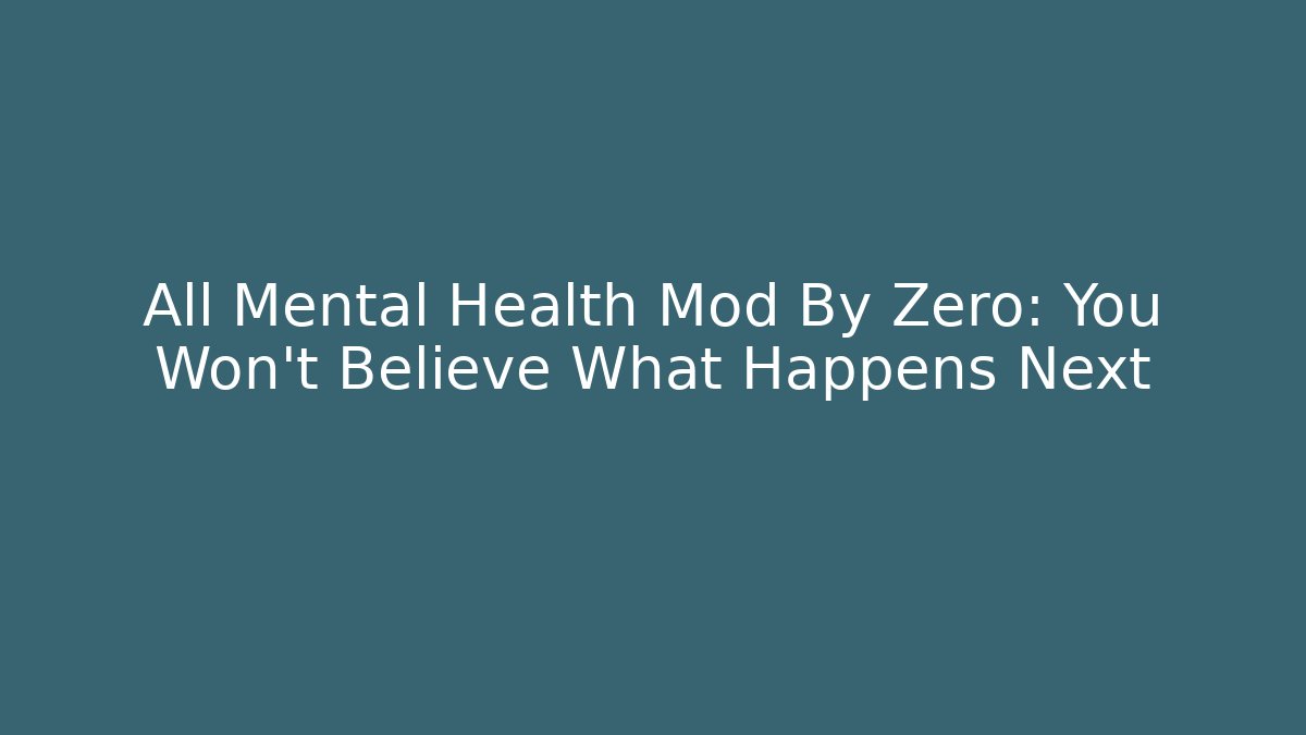 All Mental Health Mod By Zero: You Won't Believe What Happens Next