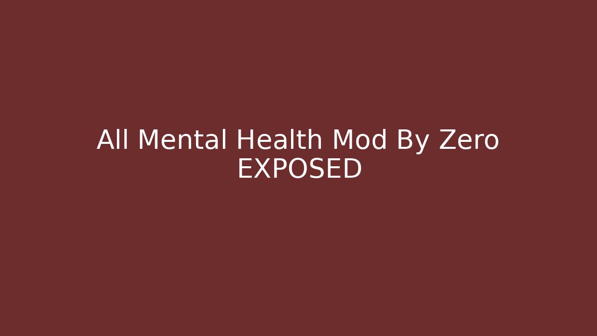 All Mental Health Mod By Zero EXPOSED