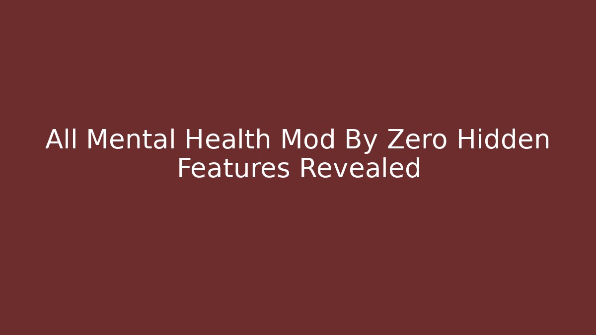 All Mental Health Mod By Zero Hidden Features Revealed