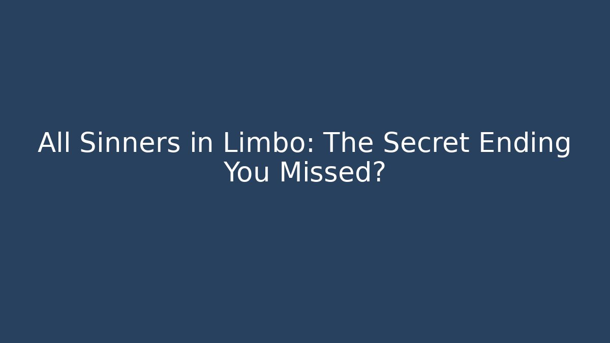 All Sinners in Limbo: The Secret Ending You Missed?
