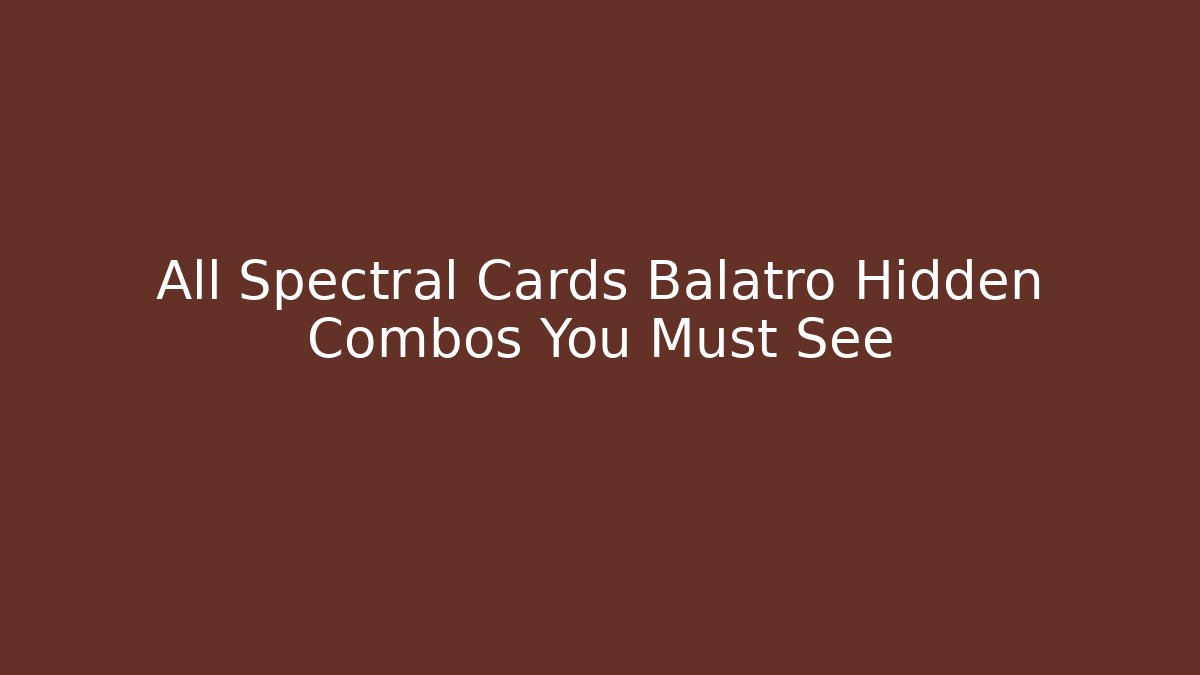 All Spectral Cards Balatro Hidden Combos You Must See - Vintage E-Juice