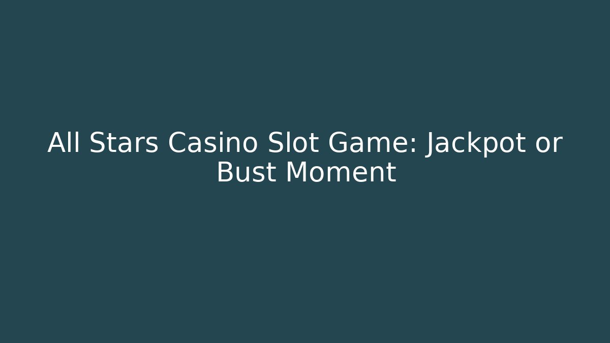 All Stars Casino Slot Game: Jackpot or Bust Moment