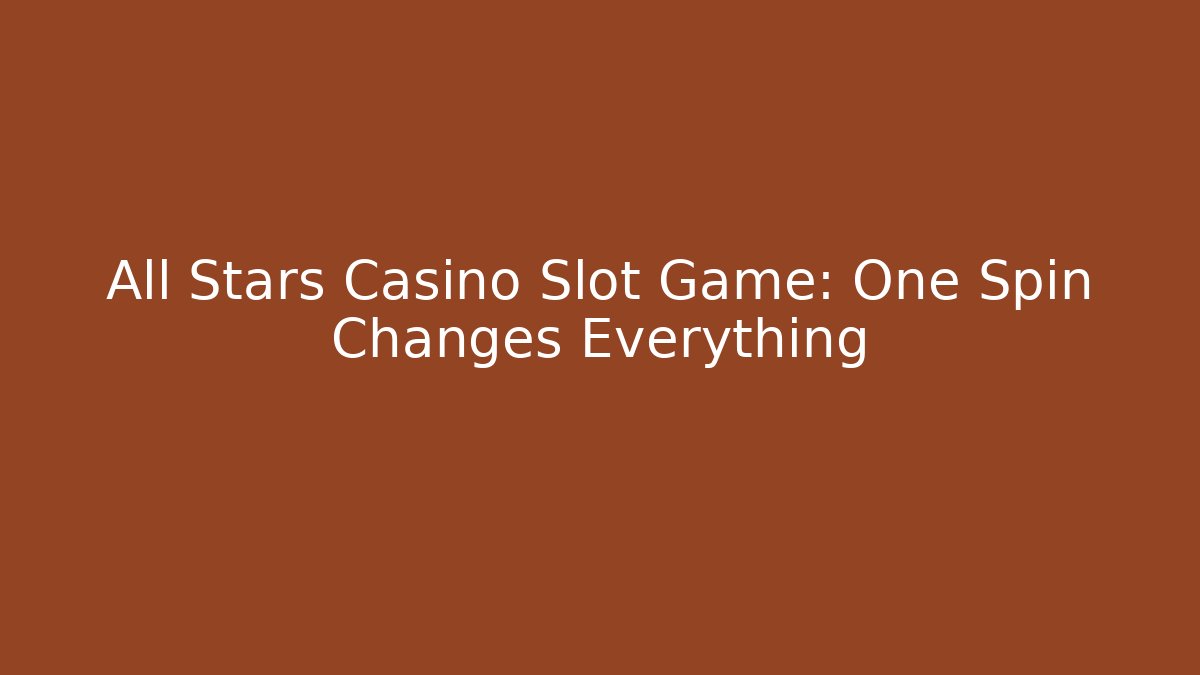 All Stars Casino Slot Game: One Spin Changes Everything