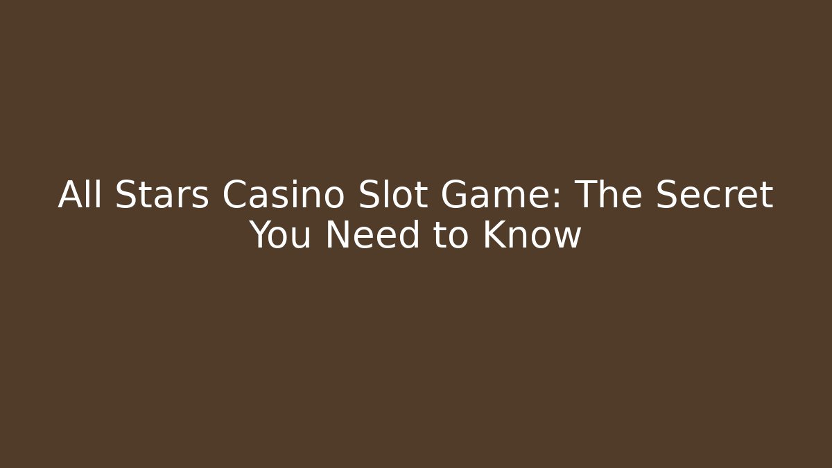 All Stars Casino Slot Game: The Secret You Need to Know