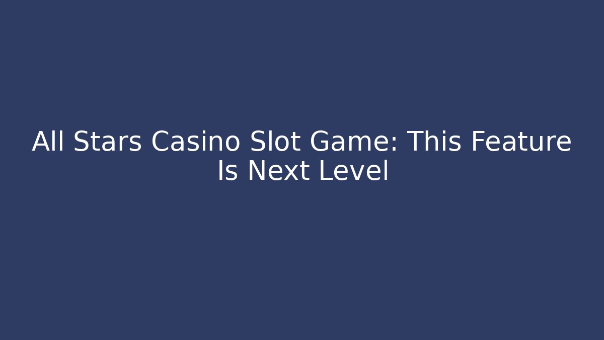 All Stars Casino Slot Game: This Feature Is Next Level