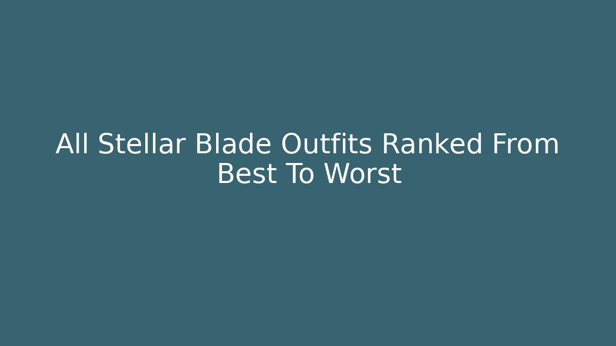 All Stellar Blade Outfits Ranked From Best To Worst - Vintage E-Juice