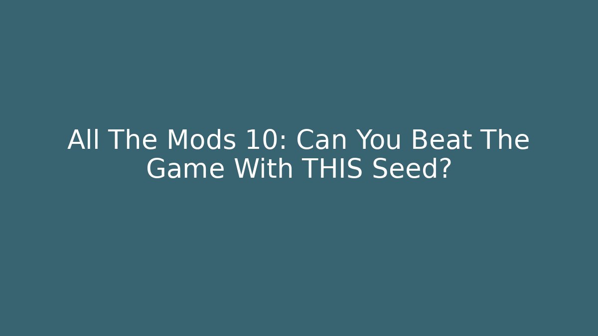 All The Mods 10: Can You Beat The Game With THIS Seed?
