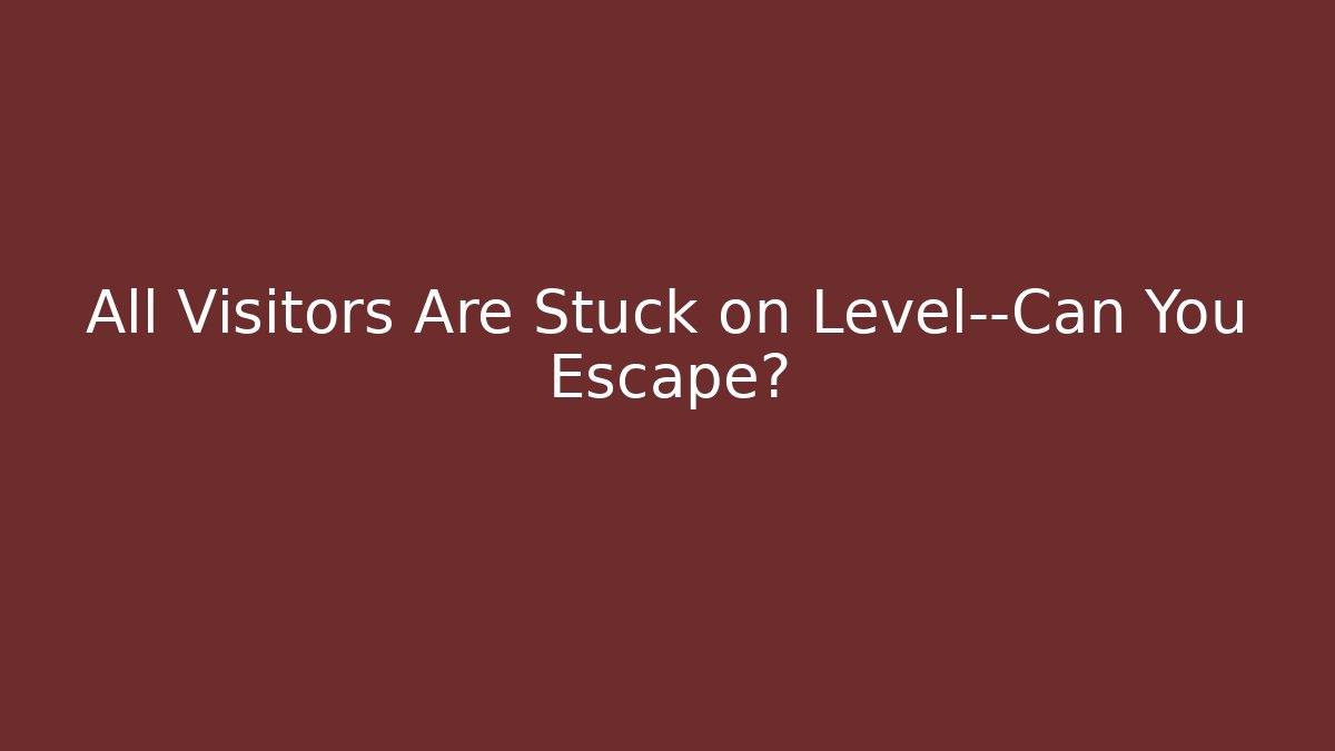 All Visitors Are Stuck on Level—Can You Escape? - Vintage E-Juice