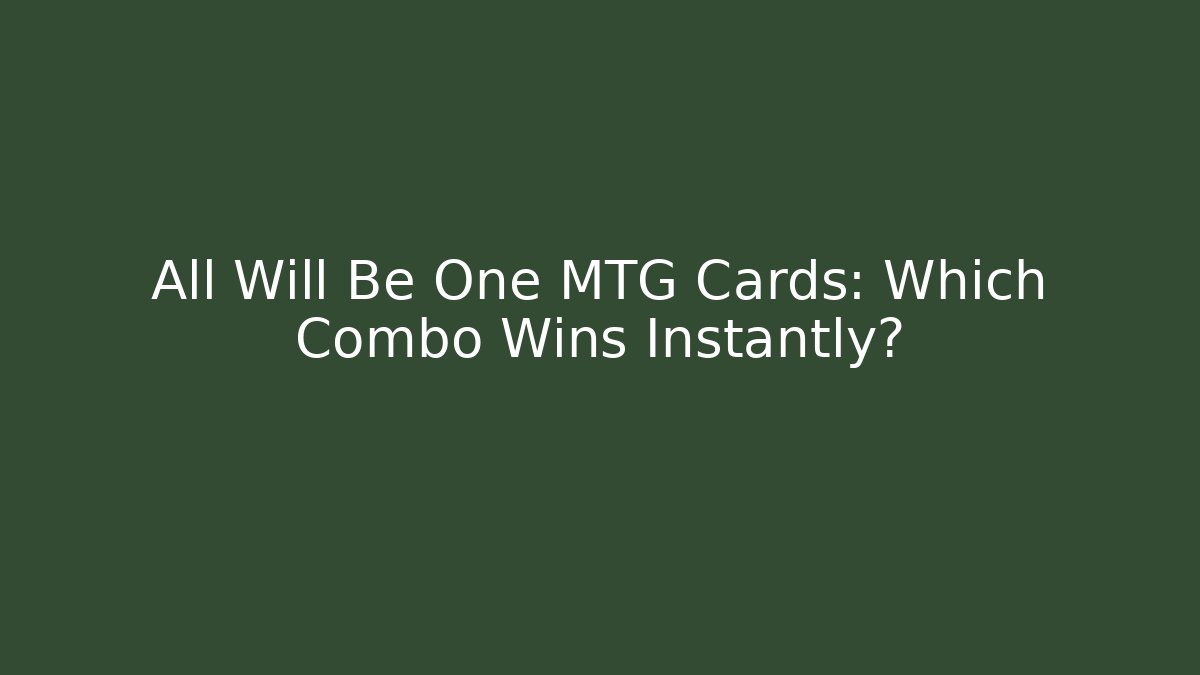 All Will Be One MTG Cards: Which Combo Wins Instantly?