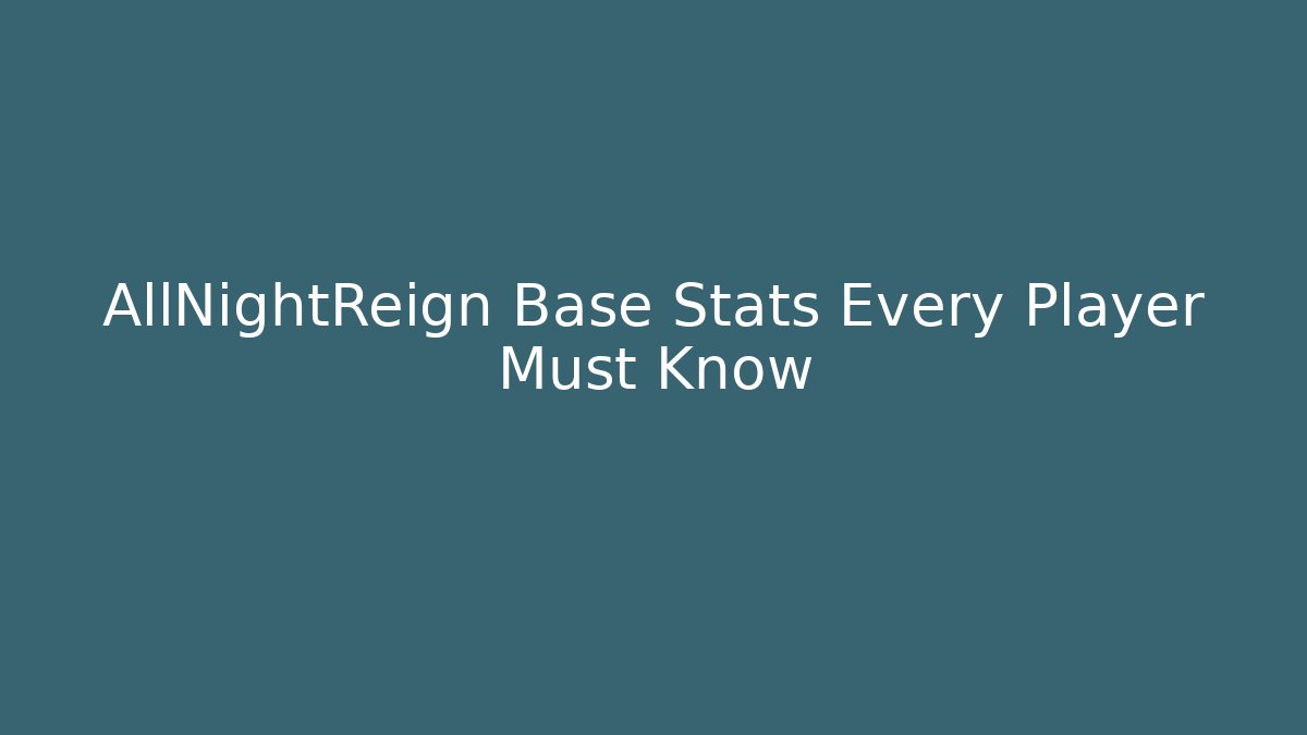 AllNightReign Base Stats Every Player Must Know
