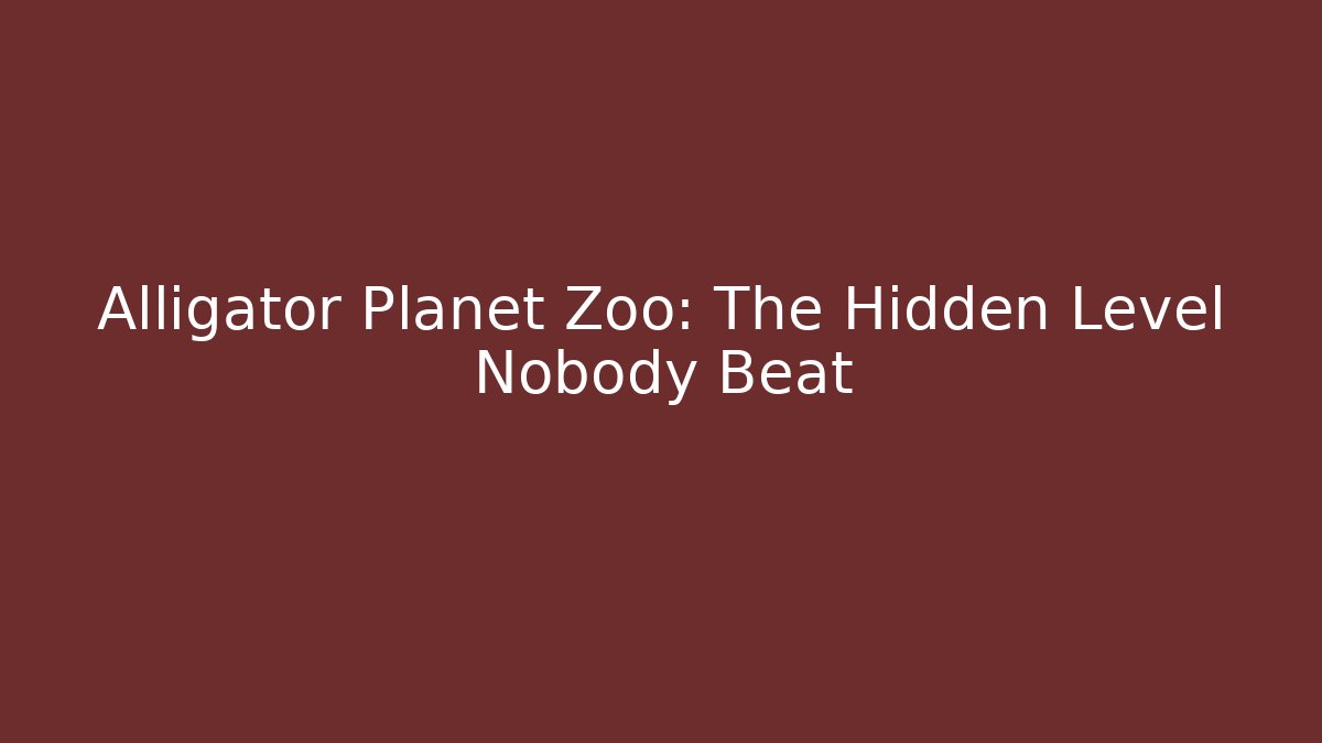 Alligator Planet Zoo: The Hidden Level Nobody Beat