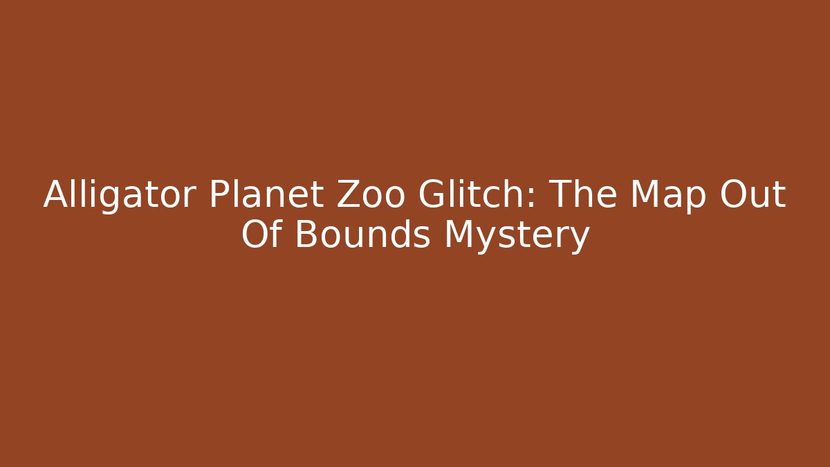 Alligator Planet Zoo Glitch: The Map Out Of Bounds Mystery