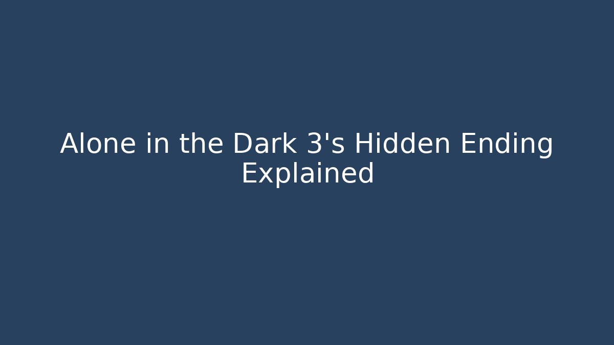 Alone in the Dark 3's Hidden Ending Explained
