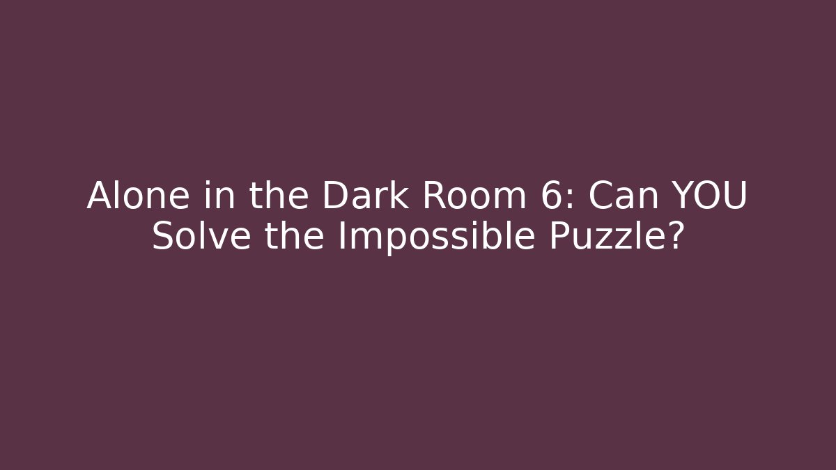 Alone in the Dark Room 6: Can YOU Solve the Impossible Puzzle? - Vintage E-Juice