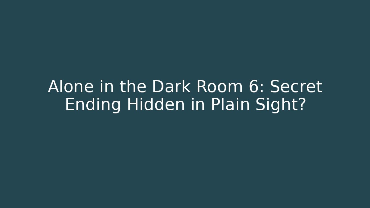 Alone in the Dark Room 6: Secret Ending Hidden in Plain Sight?