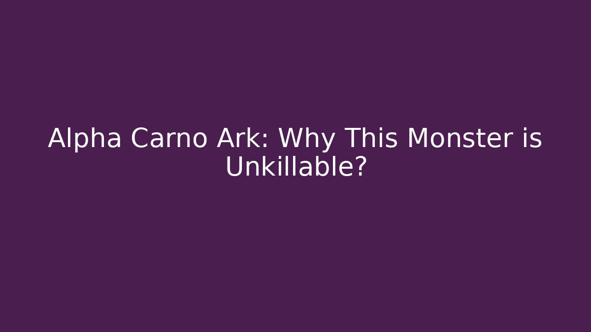 Alpha Carno Ark: Why This Monster is Unkillable? - Vintage E-Juice