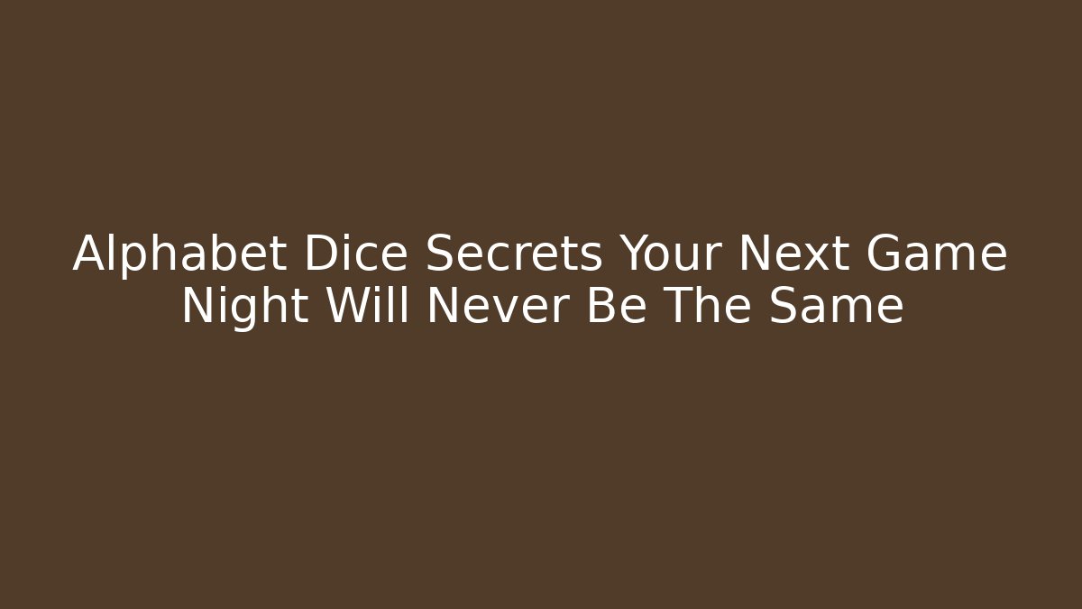 Alphabet Dice Secrets Your Next Game Night Will Never Be The Same