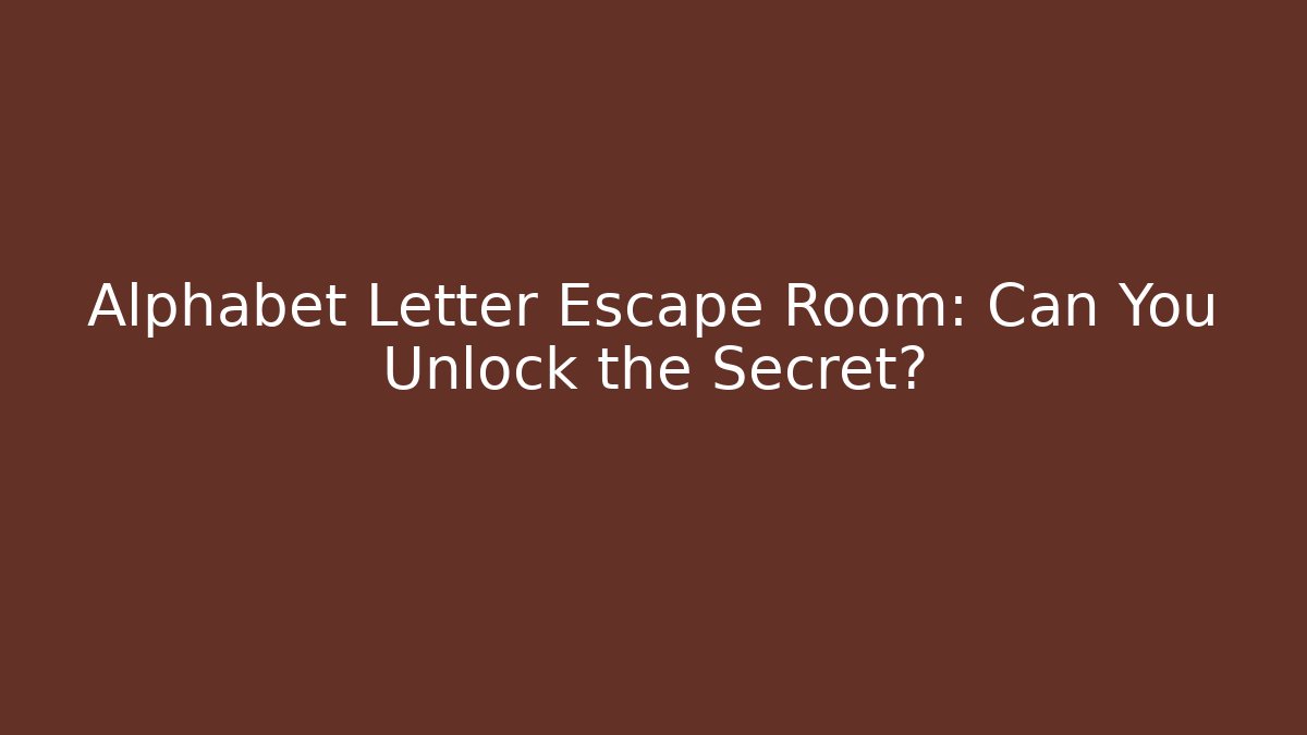Alphabet Letter Escape Room: Can You Unlock the Secret?