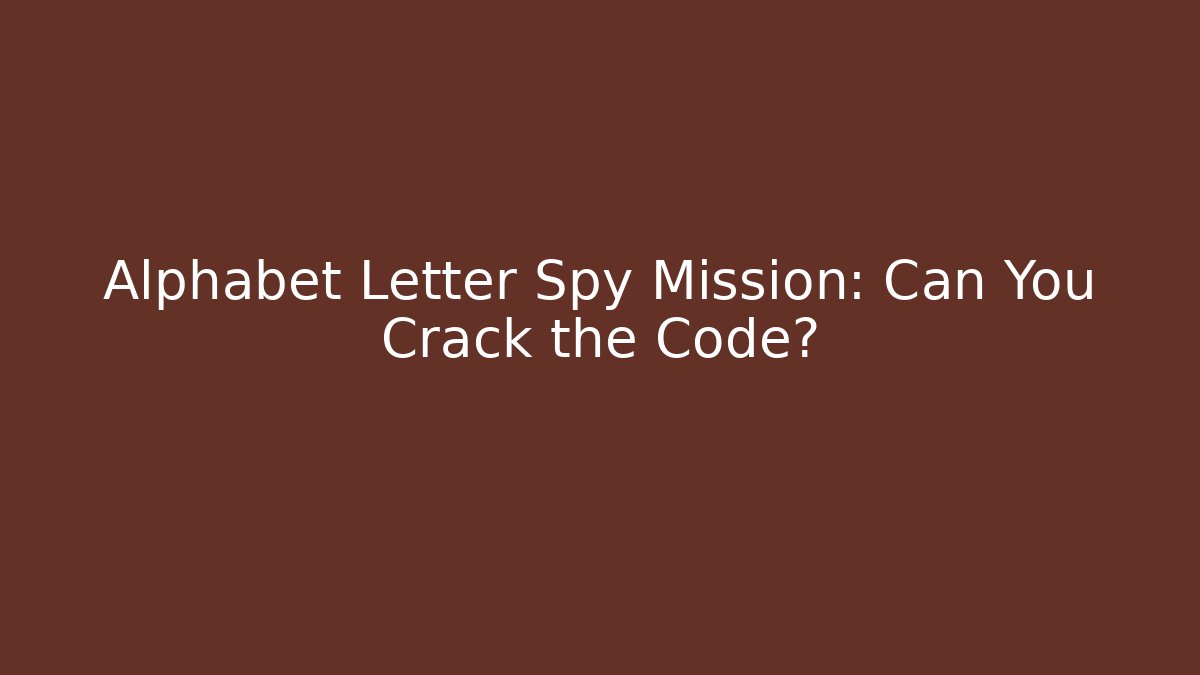 Alphabet Letter Spy Mission: Can You Crack the Code?